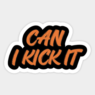 can i kick it Sticker